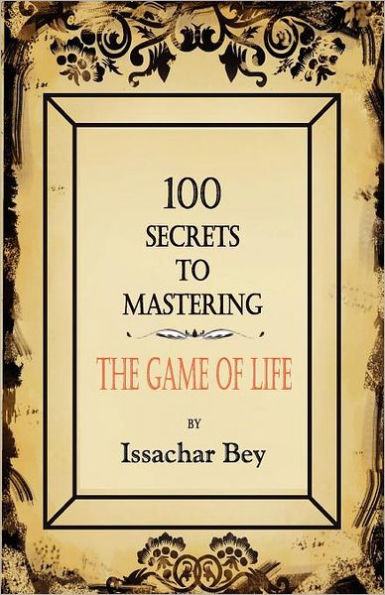 100 Secrets to Mastering the Game of Life