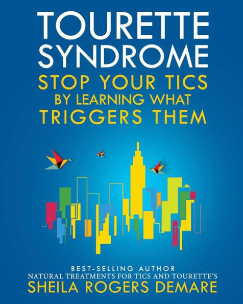 Tourette Syndrome: Stop Your Tics by Learning What Triggers Them