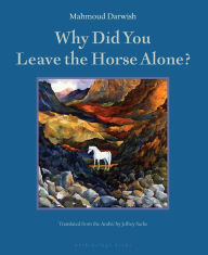 Title: Why Did You Leave the Horse Alone?, Author: Mahmoud Darwish