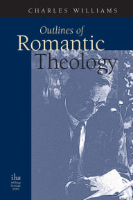 Title: Outlines of Romantic Theology, Author: Charles Williams