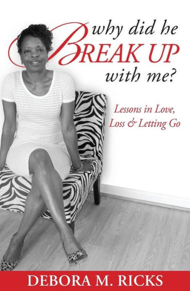 Why Did He Break Up With Me: Lessons in Love, Loss & Letting Go