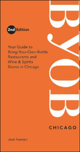 Title: BYOB Chicago: Your Guide to Bring-Your-Own-Bottle Restaurants and Wine & Spirits Stores in Chicagoland, Author: Jean Iversen