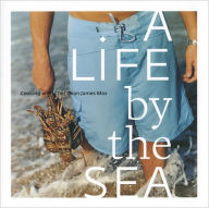 Title: A Life by the Sea: Cookng with Chef Dean James Max, Author: James Dean Max