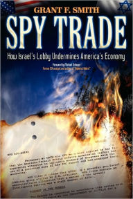 Title: Spy Trade: How Israel's Lobby Undermines America's Economy, Author: Grant F Smith