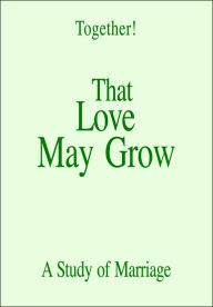 Title: That Love May Grow Study Guide, Author: Together!