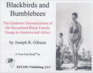 Title: Blackbirds and Bumblebees: The Epidemic Internalization of the Sexualized Black Female Image in America and Africa, Author: Joseph Gibson