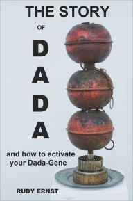 Title: The Story of Dada: ...and How to Activate Your Dada-Gene, Author: Rudy Ernst