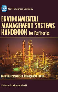 Title: Environmental Management Systems Handbook for Refineries: Polution Prevention Through ISO 14001, Author: Nicholas Cheremisinoff