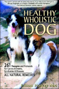 Title: The Healthy Wholistic Dog, Author: Elliot Harvey