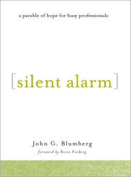 Title: Silent Alarm: A Parable of Hope for Busy Professionals, Author: John Blumberg