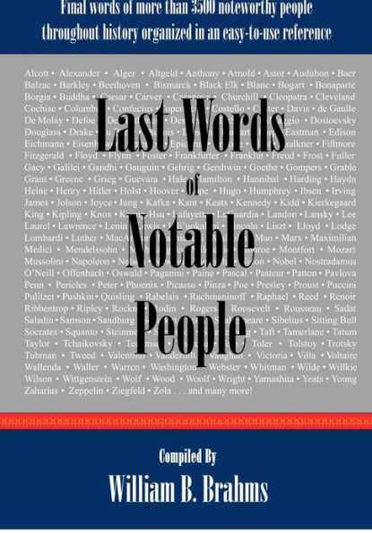 Last Words of Notable People: Final Words of More than 3500 Noteworthy People Throughout History