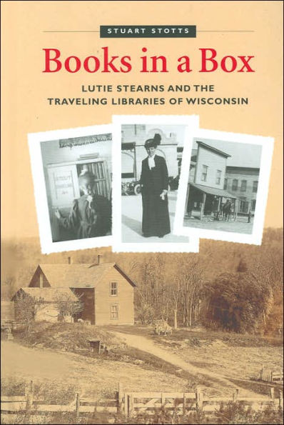 Books in a Box: Lutie Stearns and the Traveling Libraries of Wisconsin