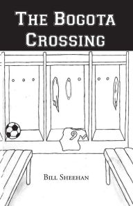 Title: The Bogota Crossing, Author: Bill Sheehan