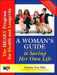 Title: Woman's Guide to Saving Her Own Life: The Heart Program for Health and Longevity, Author: Mellanie True Hills