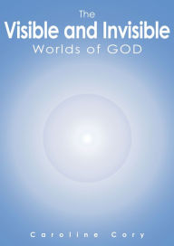 Title: The Visible and Invisible Worlds of God, Author: Caroline Cory