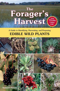 Title: The Forager's Harvest: A Guide to Identifying, Harvesting, and Preparing Edible Wild Plants, Author: Foragers Harvest Press