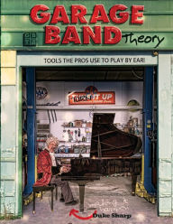 Title: Garage Band Theory: music theory-learn to read & play by ear, tab & notation for guitar, mandolin, banjo, ukulele, piano, beginner & advanced lessons, improvisation, chords & scales for jazz and blues, Author: Duke Sharp