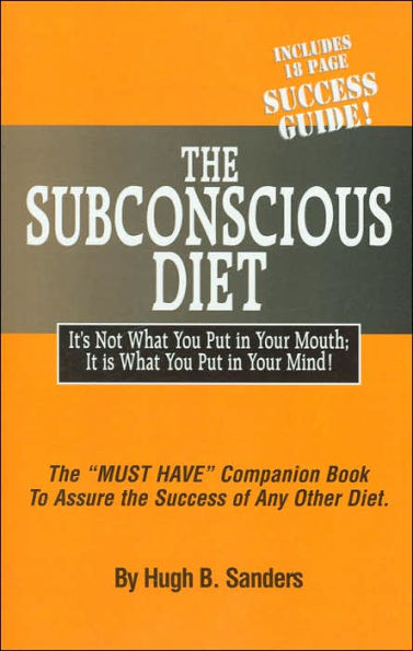 Subconscious Diet: It's Not What You Put in Your Mouth; It Is What You Put in Your Mind!