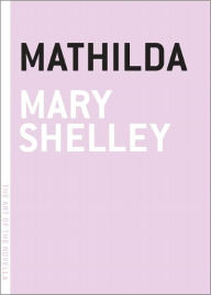 Title: Mathilda, Author: Mary Shelley