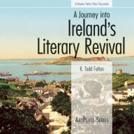 Title: Journey into Ireland's Literary Revival, Author: R. Todd Felton