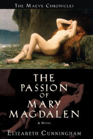 Title: The Passion of Mary Magdalen: A Novel, Author: Elizabeth Cunningham