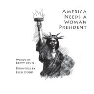 Title: America Needs a Woman President, Author: Brett Bevell