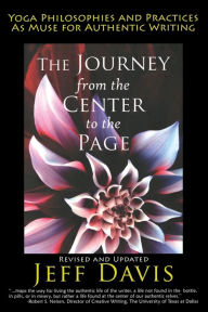 Title: The Journey from the Center to the Page: Yoga Philosophies and Practices as Muse for Authentic Writing, Author: Jeff Davis