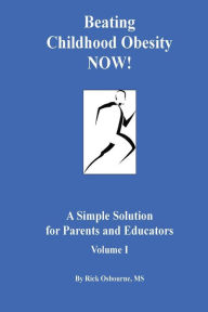 Title: Beating Childhood Obesity Now!: A Simple Solution for Parents and Educators, Author: Rick Osbourne