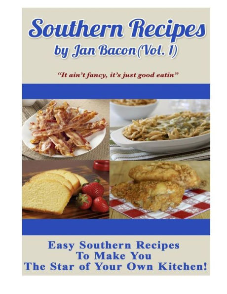 Southern Recipes by Jan Bacon (Vol 1): "It ain't fancy, it's just good eatin"