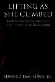 Title: Lifting As She Climbed, Author: Edward Dev. Bunn  Jr.