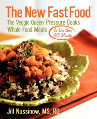 Title: The New Fast Food: The Veggie Queen Pressure Cooks Whole Food Meals in Less than 30 MInutes, Author: Jill Nussinow