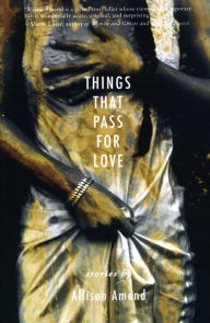 Title: Things That Pass for Love, Author: Allison Amend