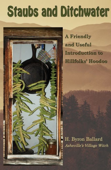 Staubs and Ditchwater: A Friendly Useful Introduction to Hillfolks' Hoodoo