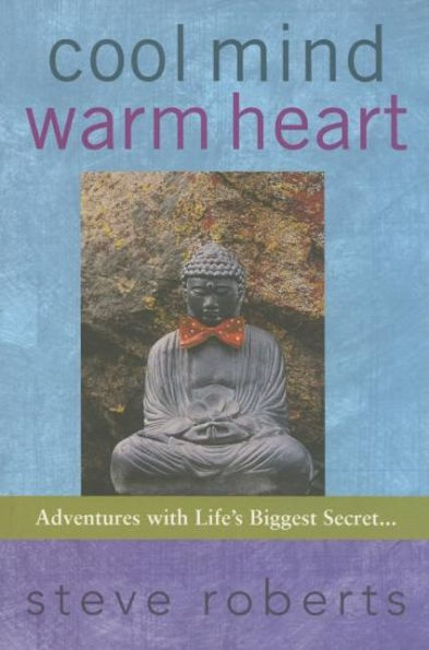 Cool Mind Warm Heart: Adventures with Life's Biggest Secret