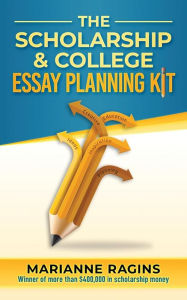 Title: The Scholarship and College Essay Planning Kit: A Guide for Uneasy Student Writers, Author: Marianne Ragins