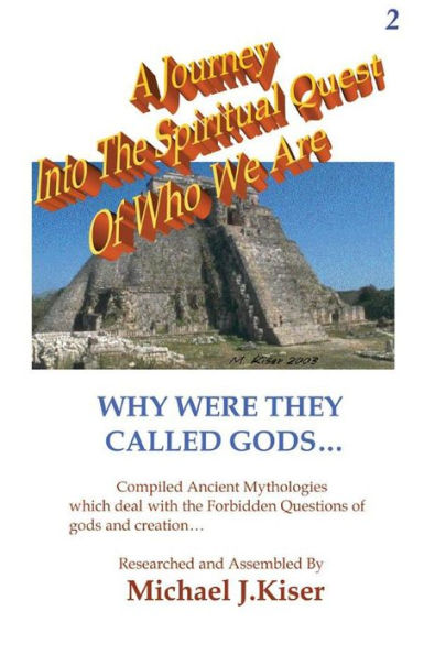 A Journey Into The Spiritual Quest Of Who We Are - Book 2 Why Were They Called Gods?