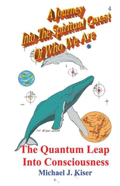 A Journey into the Spiritual Quest of Who We Are #4: The Quantum Leap into Consciousness