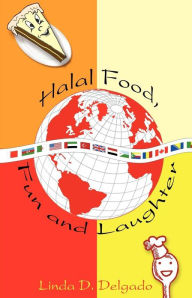 Title: Halal Food, Fun And Laughter, Author: Linda D Delgado