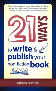 Title: 21 Ways to Write & Publish Your Non-Fiction Book, Author: Kristen Eckstein