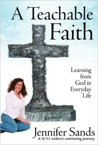 Title: A Teachable Faith: Learning from God in Everyday Life, Author: Jennifer Sands