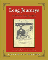 Title: Long Journeys: An Arkansas Family in Africa ... A Scrapbook of Memories and History, Author: Sarah McKee Burnside