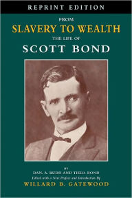 Title: From Slavery to Wealth: The Life of Scott Bond, Author: Dan. A. Rudd