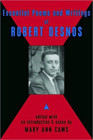 Title: Essential Poems and Writings of Robert Desnos, Author: Robert Desnos