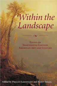 Title: Within the Landscape: Essays on Nineteenth-Century American Art and Culture, Author: Phillip Earenfight