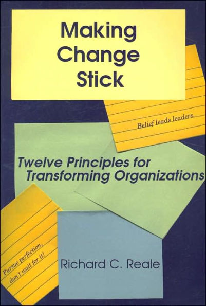 Making Change Stick: Twelve Principles for Transforming Organizations