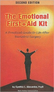 Title: The Emotional First + Aid Kit: A Practical Guide to Life After Bariatric Surgery / Edition 2, Author: Cynthia L. Alexander