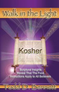Title: Kosher: Scriptural Insights Reveal That The Food Instructions Apply To All Believers, Author: Todd D Bennett