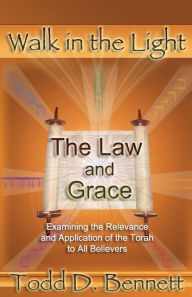 Title: The Law and Grace: Examine the Relevance and Application of the Torah to all Believers, Author: Todd D Bennett