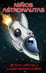 Title: Niï¿½os Astronautas: Un libro infantil de capï¿½tulos sobre aventuras espaciales y STEM para niï¿½os de 6 a 10 aï¿½os, Author: Jo Ann Jeffries