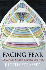 Title: Facing Fear: Cancer and Politics, Courage and Hope, Author: Judith Strasser